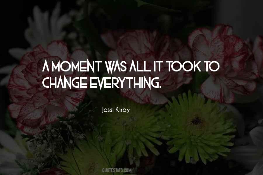 Moment Everything Can Change Quotes #1752945