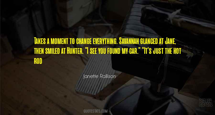 Moment Everything Can Change Quotes #1845582