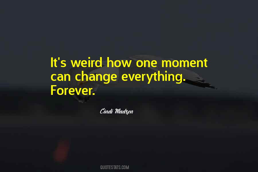 Moment Everything Can Change Quotes #92416