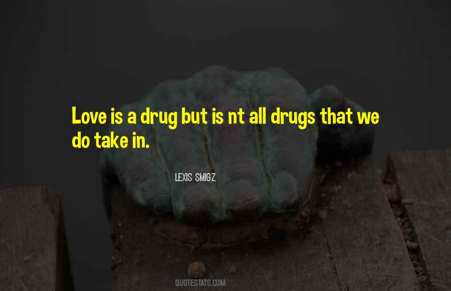 Love Is Drug Quotes #1368139