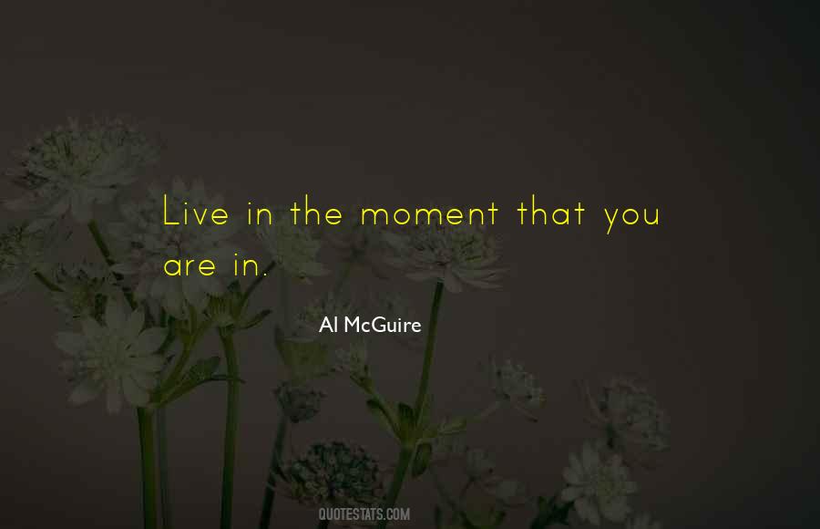 Live In The Moments Quotes #1093294