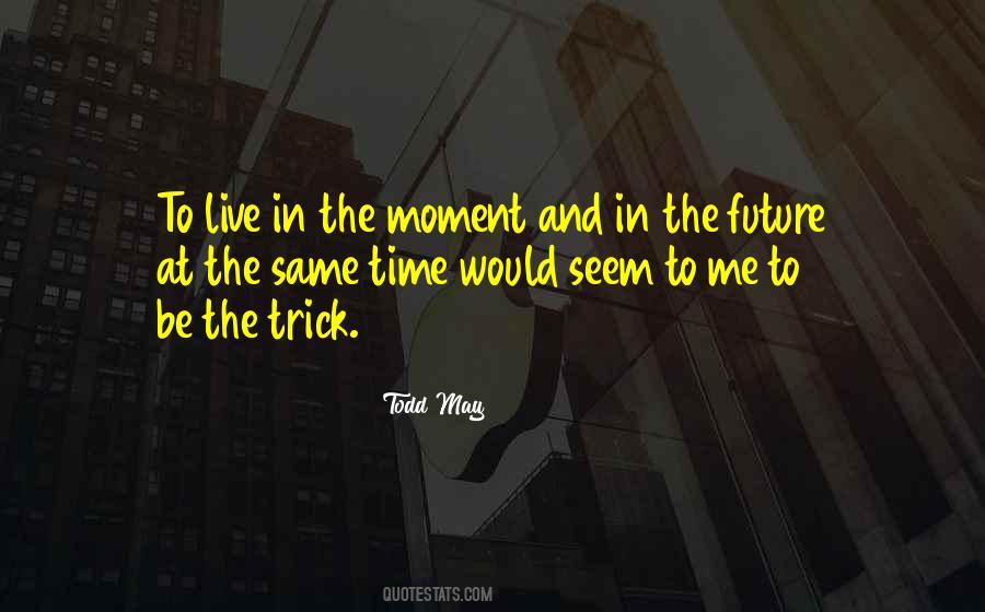 Live In The Moments Quotes #1113150