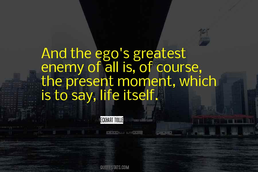 Ego Is My Enemy Quotes #1120043