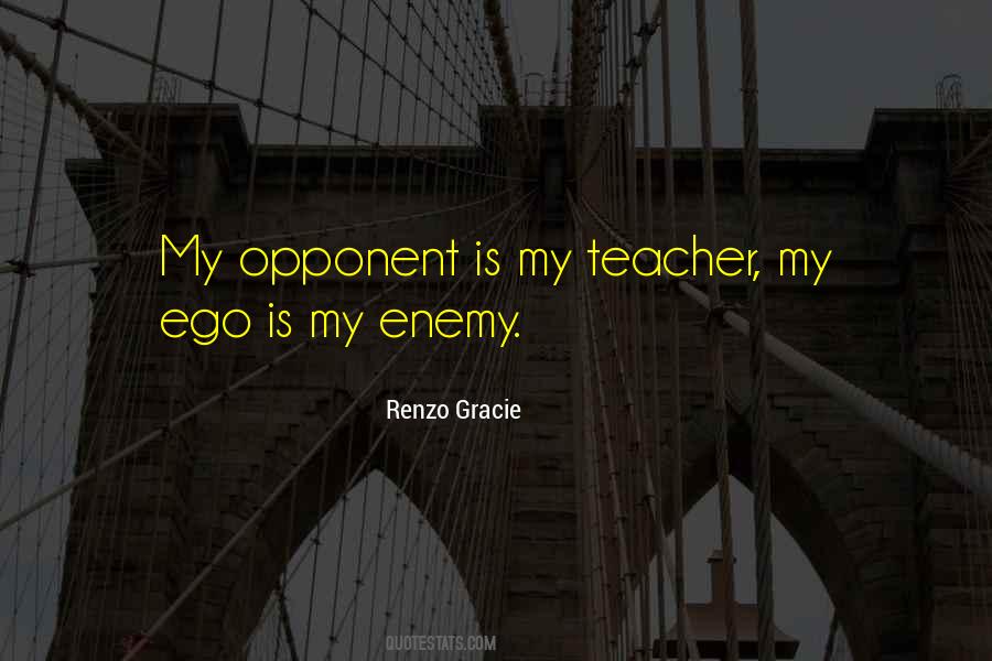 Ego Is My Enemy Quotes #1245765