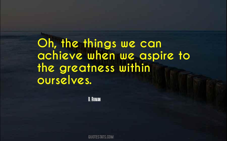 Those Who Achieve Greatness Quotes #64137