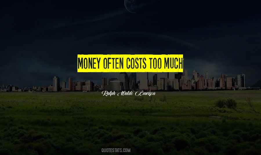 Money Often Costs Too Much Quotes #1497550