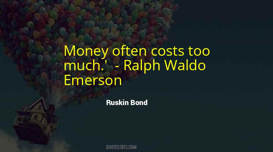 Money Often Costs Too Much Quotes #1509162
