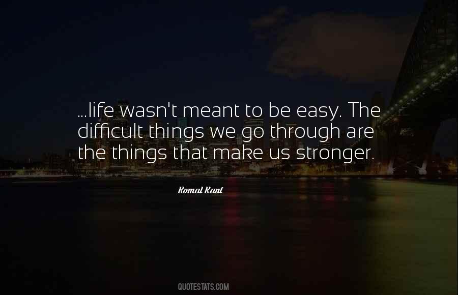 Life Is Not Meant To Be Easy Quotes #357333