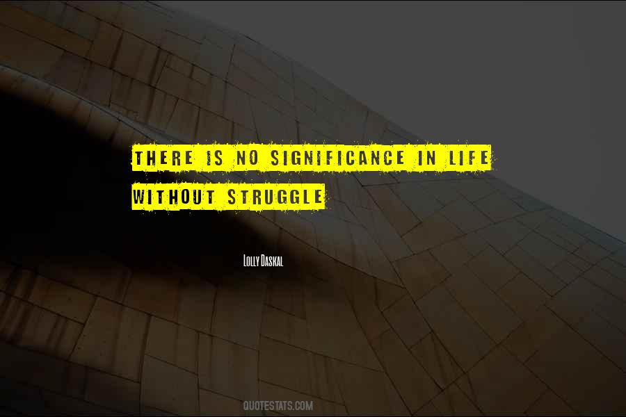 Life Without Struggle Quotes #1541180