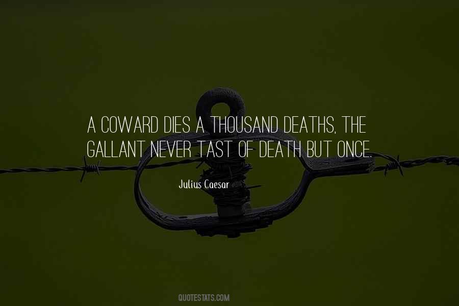 The Coward Dies A Thousand Deaths Quotes #762316