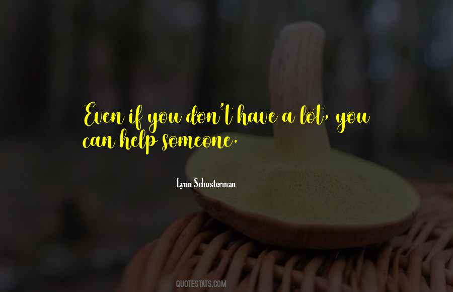 If You Can Help Someone Quotes #442263