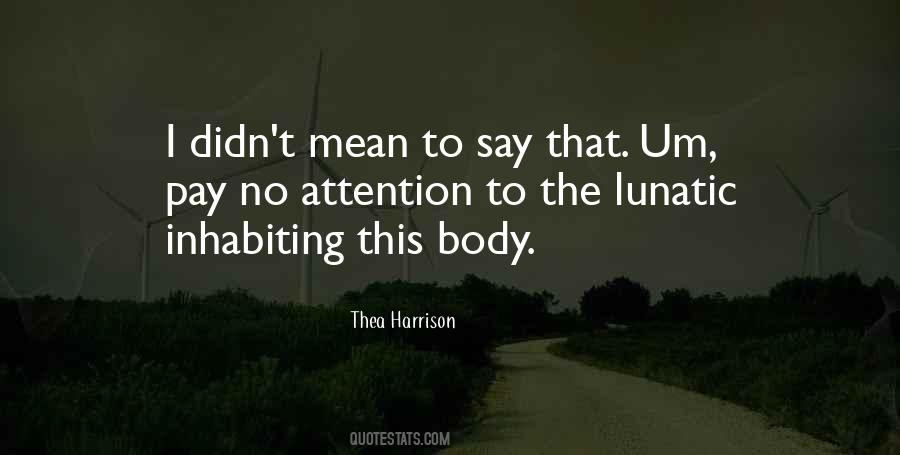 I Pay No Attention Quotes #368354