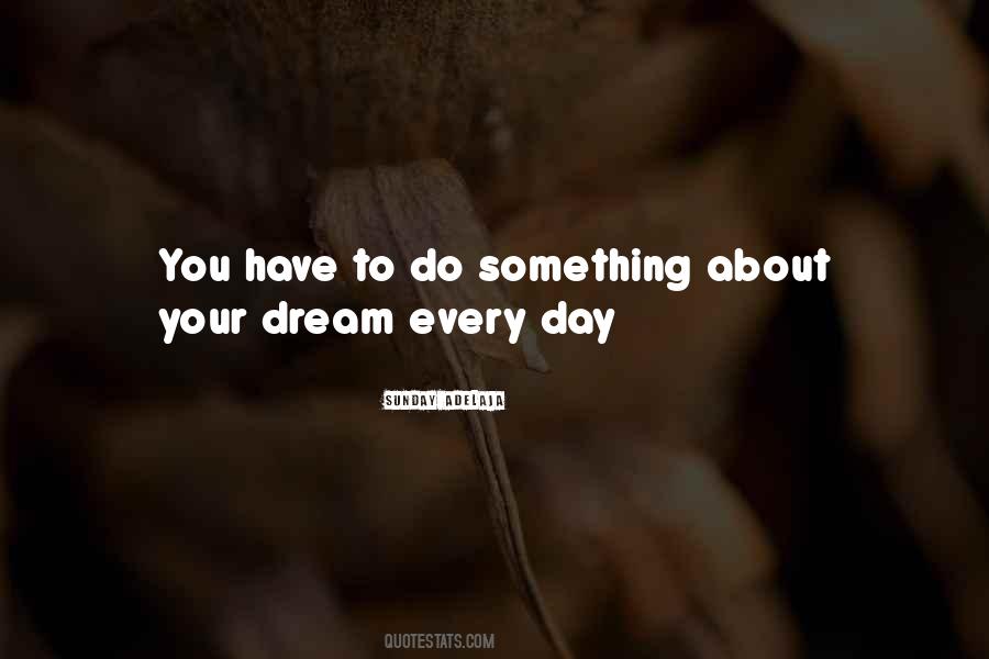 Dream Every Day Quotes #1006086