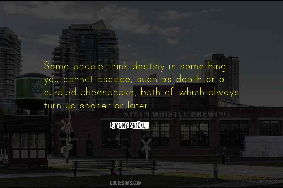You Cannot Escape Your Destiny Quotes #1395658