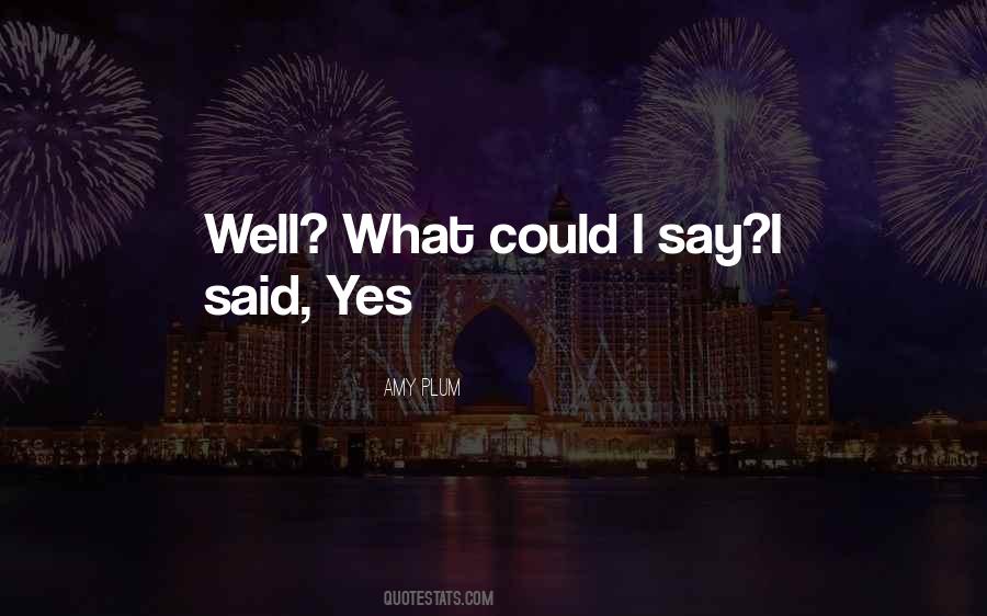 Said Yes Quotes #1230332