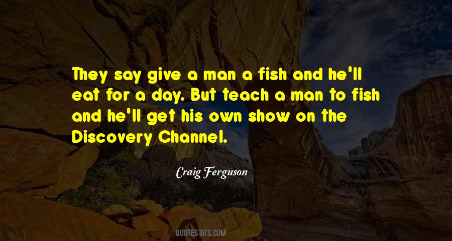 If You Teach A Man To Fish Quotes #1155942