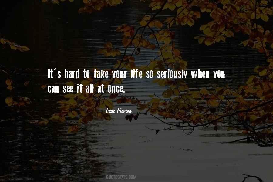 Take Your Life Seriously Quotes #1830107