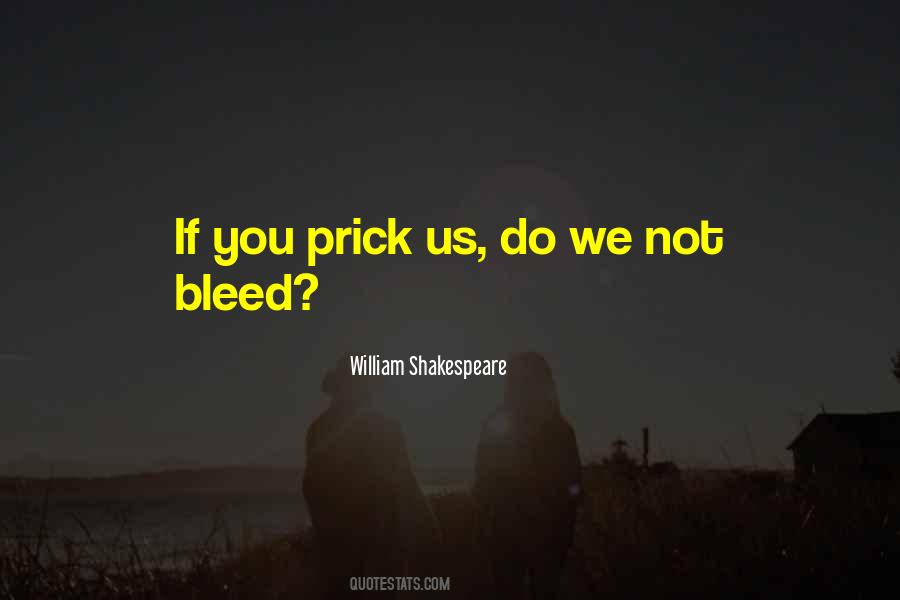 If You Prick Us Do We Not Bleed Quotes #565543
