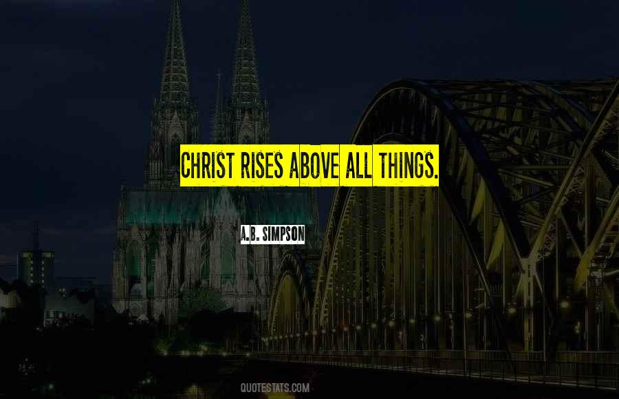 Rise Above All Quotes #1582823