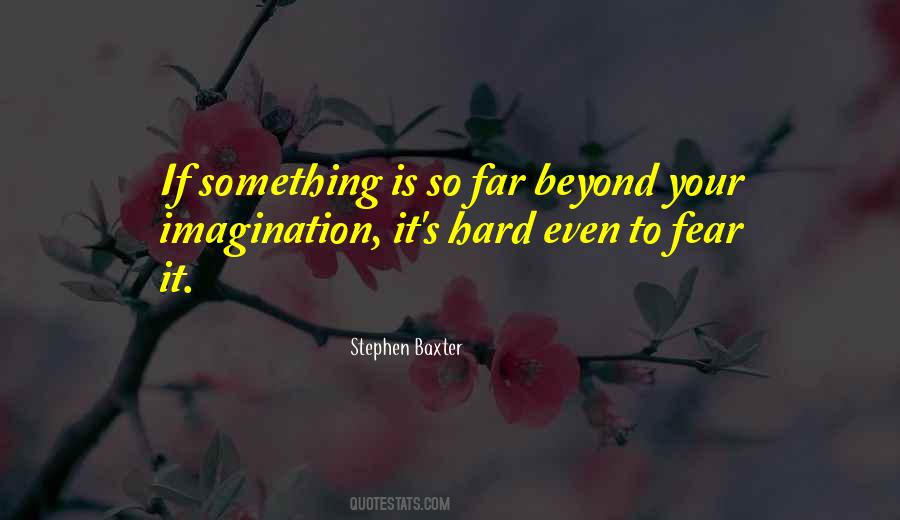 Beyond Your Imagination Quotes #1655718