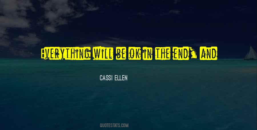 Everything Will Be Ok In The End Quotes #848144