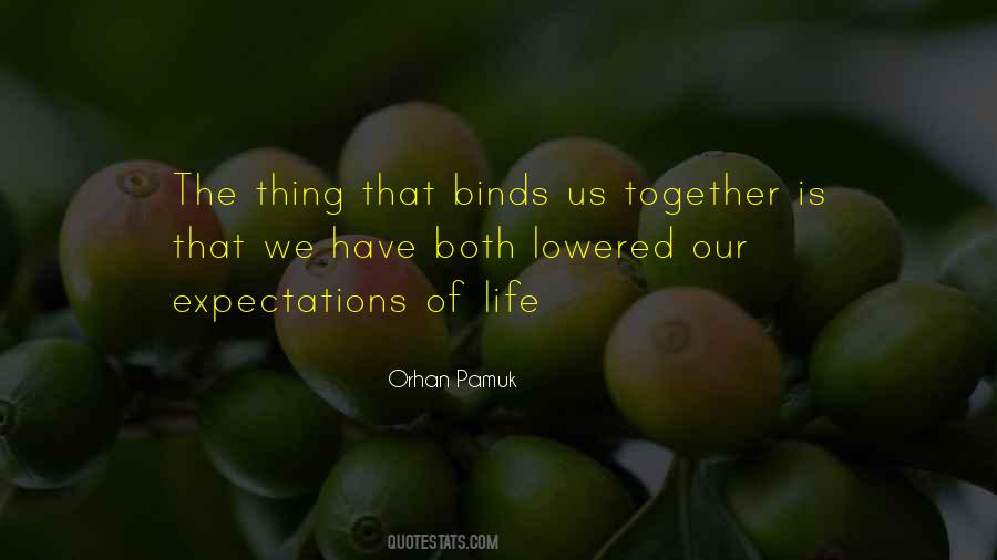 What Binds Us Together Quotes #295928