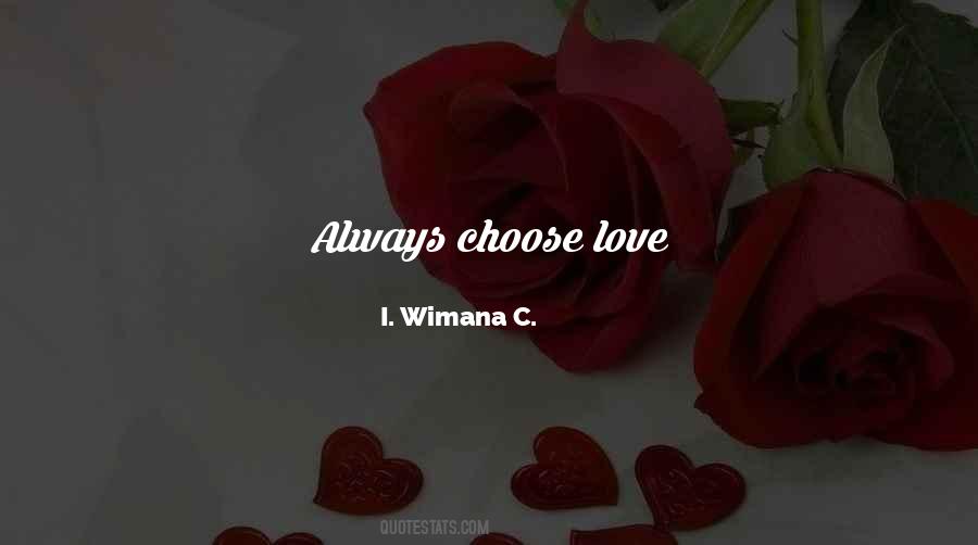 Always Choose To Love Quotes #704506