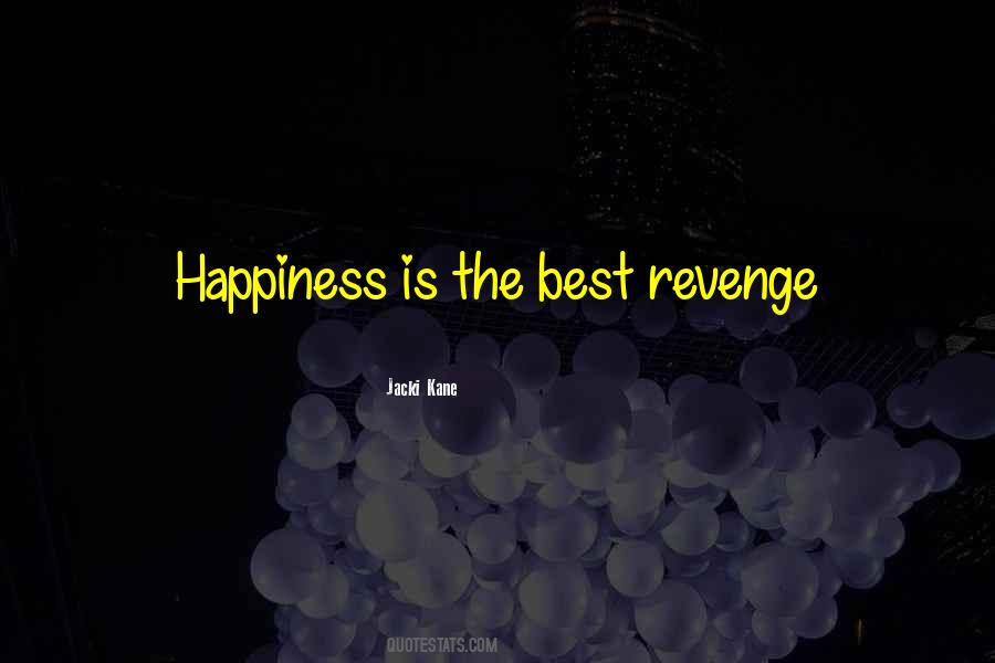 Happiness Is The Best Revenge Quotes #781030