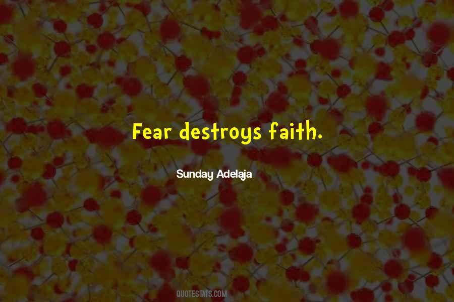 Fear Destroys Quotes #1082230