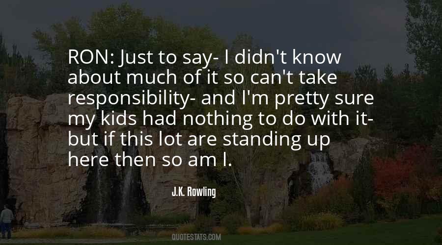 I Know My Responsibility Quotes #1816261