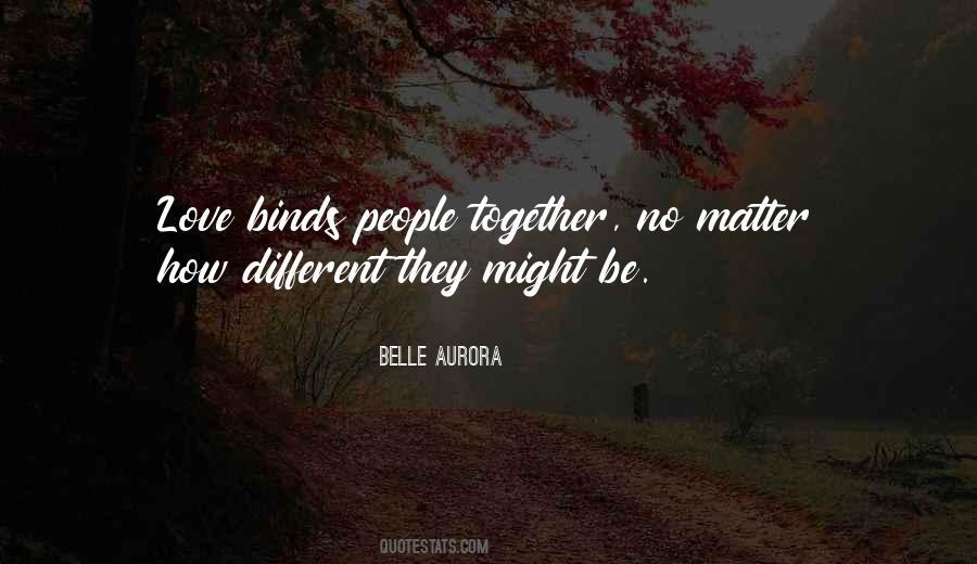Love Binds Us Together Quotes #1570009