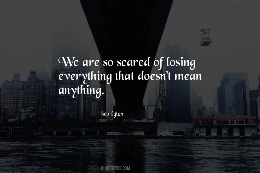 Fear Of Losing Everything Quotes #1242732