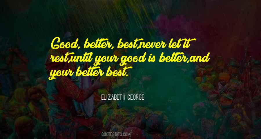 Good Better Best Never Let It Rest Quotes #1580281