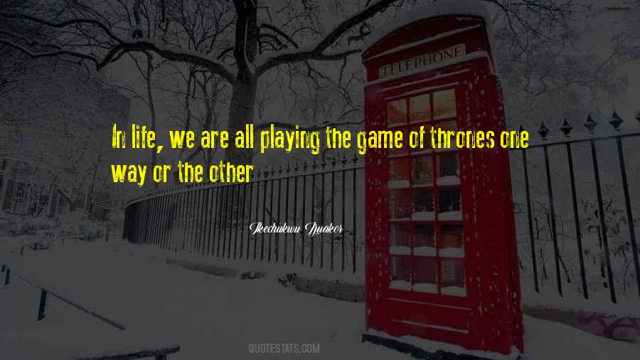 Play The Game Of Life Quotes #1815158