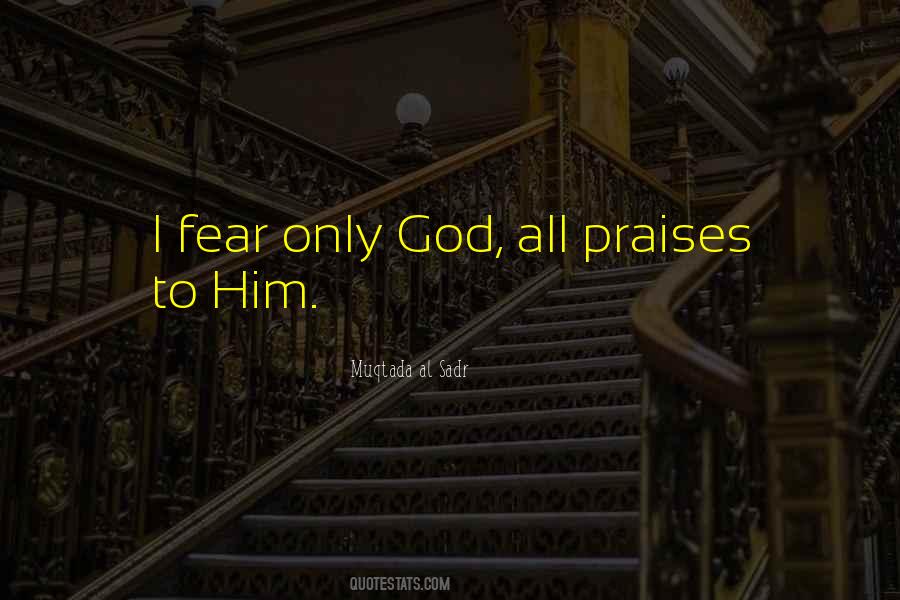 Fear Only God Quotes #1761149