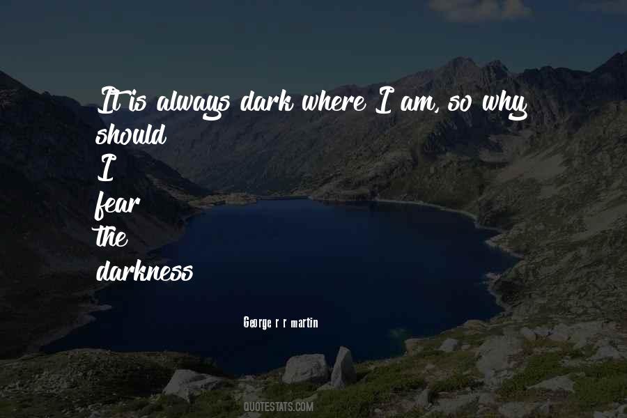 Fear The Dark Quotes #151614