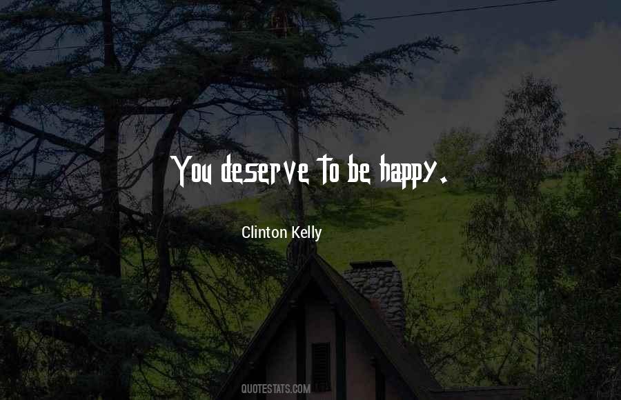 I Deserve Happiness Quotes #599359