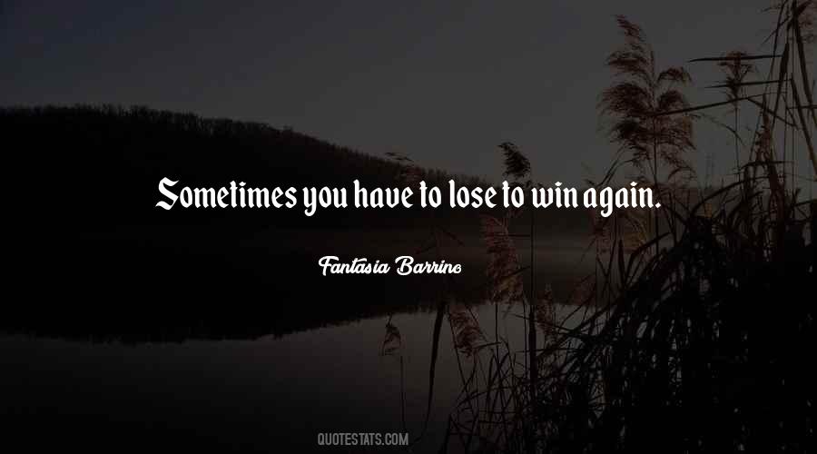 Sometimes You Have To Lose To Win Again Quotes #1182091