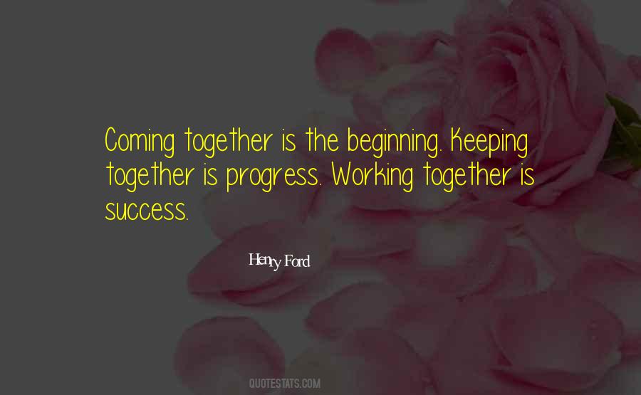 Coming Together Is The Beginning Quotes #728910