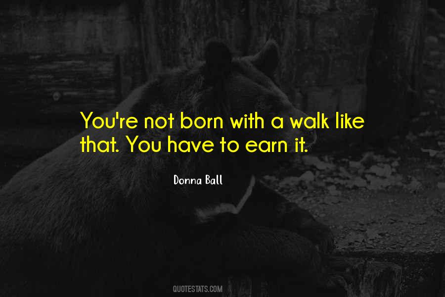You Have To Earn It Quotes #610556