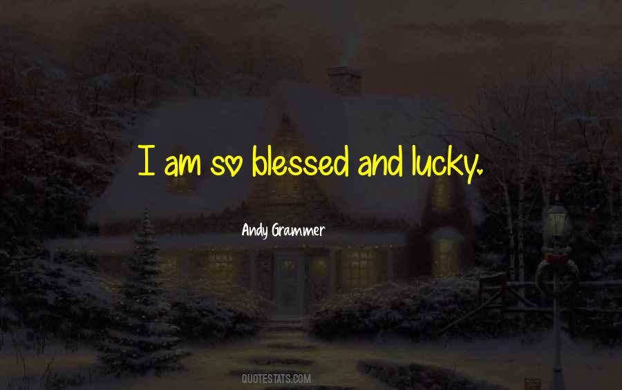 Blessed And Lucky Quotes #509108