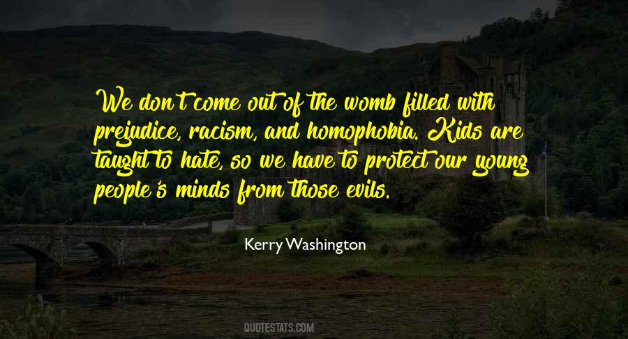Prejudice Is Taught Quotes #544420