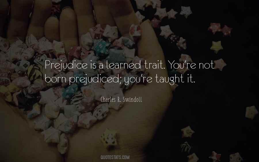 Prejudice Is Taught Quotes #626977