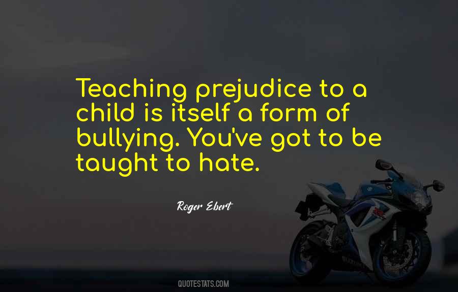 Prejudice Is Taught Quotes #890188