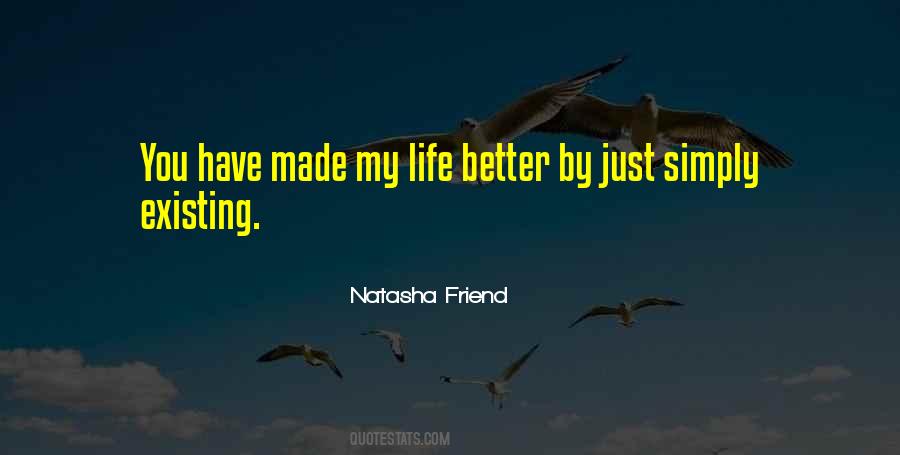You Have Made My Life Better Quotes #348313