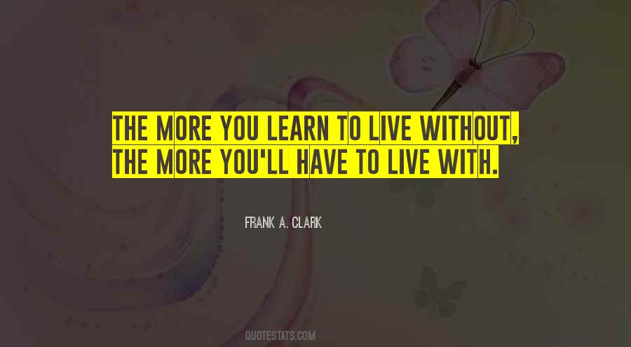 The More You Live The More You Learn Quotes #394615