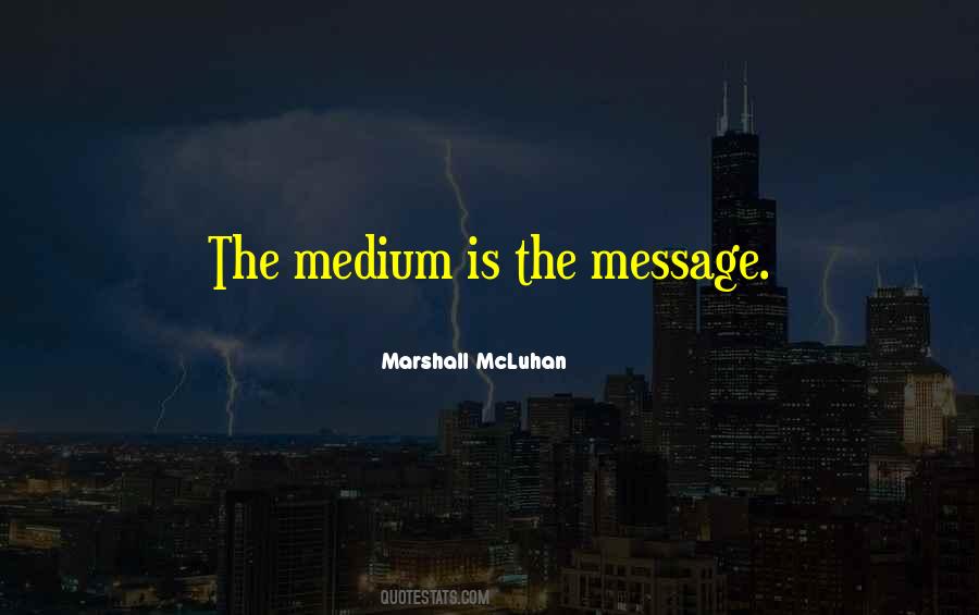Medium Is The Message Quotes #856021