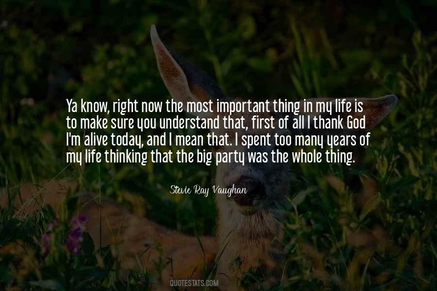 The Most Important Thing In My Life Quotes #1588581