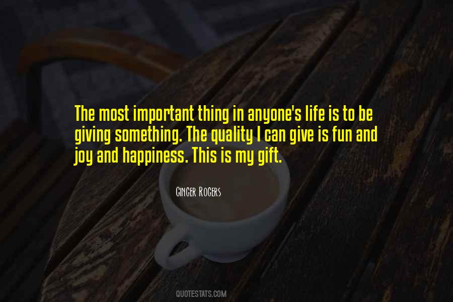 The Most Important Thing In My Life Quotes #504832