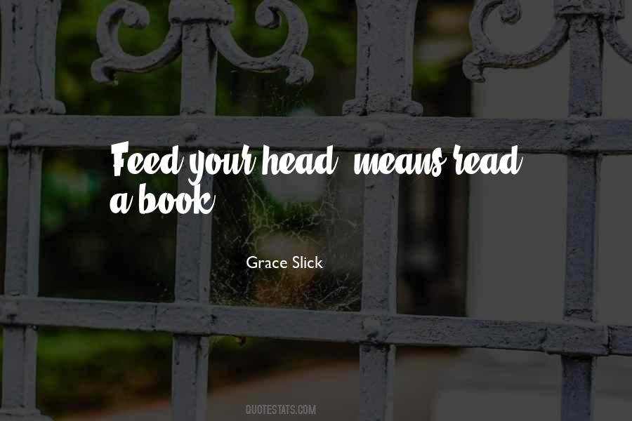Feed Your Head Quotes #541780